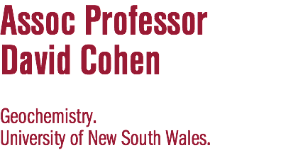 Assoc Professor  David Cohen Geochemistry. University of New South Wales.